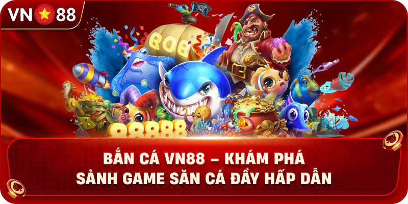 Bắn Cá VN88 – Khám Phá Sảnh Game Săn Cá Đầy Hấp Dẫn - PLAY429.BUZZ