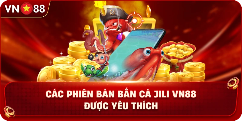 Bắn Cá Jili VN88 – Sảnh Game Săn Cá Đổi Thưởng Cực Kì Hot - PLAY429.BUZZ