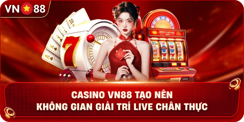 Casino VN88 Tạo Nên Không Gian Giải Trí Live Chân Thực - PLAY429.BUZZ
