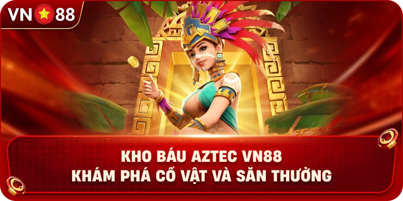 Kho Báu Aztec VN88 – Khám Phá Cổ Vật Và Săn Thưởng - PLAY429.BUZZ