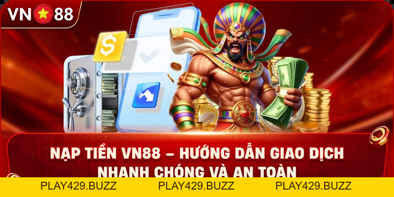 Nạp Tiền VN88 – Hướng Dẫn Giao Dịch Nhanh Chóng Và An Toàn - PLAY429.BUZZ