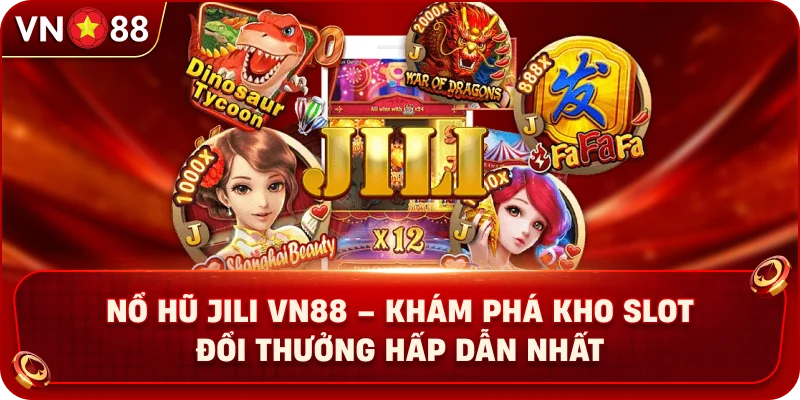 Nổ Hũ JILI VN88 – Khám Phá Kho Slot Đổi Thưởng Hấp Dẫn Nhất - PLAY429.BUZZ