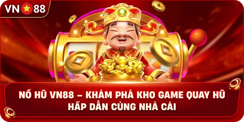 Nổ Hũ VN88 – Khám Phá Kho Game Quay Hũ Hấp Dẫn Cùng Nhà Cái - PLAY429.BUZZ