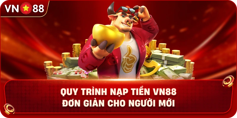 Nạp Tiền VN88 – Hướng Dẫn Giao Dịch Nhanh Chóng Và An Toàn - PLAY429.BUZZ