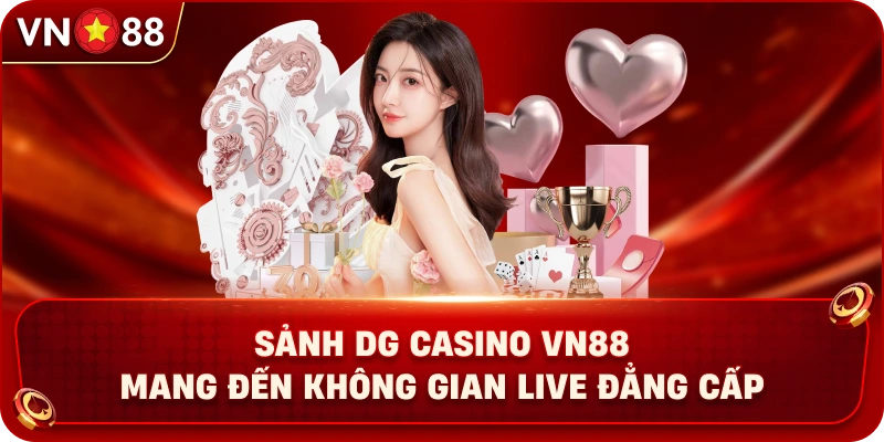 Sảnh DG Casino VN88 Mang Đến Không Gian Live Đẳng Cấp - PLAY429.BUZZ