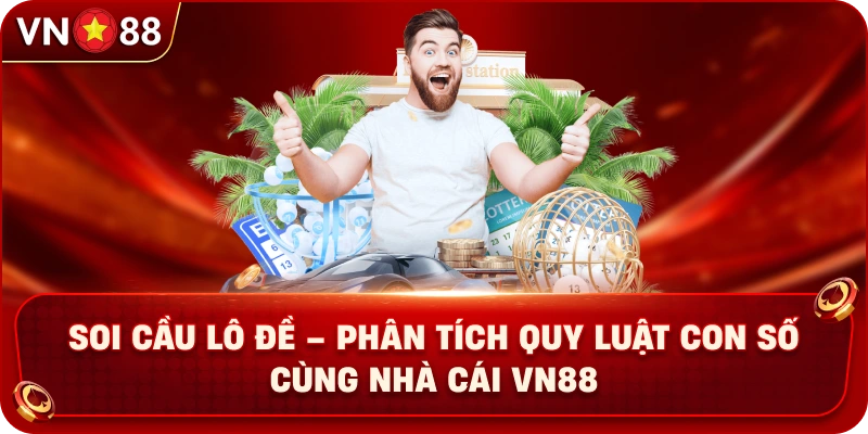 Soi Cầu Lô Đề – Phân Tích Quy Luật Con Số Cùng Nhà Cái VN88 - PLAY429.BUZZ