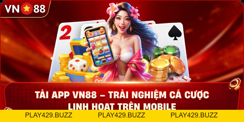 Tải App VN88 – Trải Nghiệm Cá Cược Linh Hoạt Trên Mobile - PLAY429.BUZZ